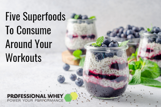 Five Superfoods To Consume Around Your Workouts